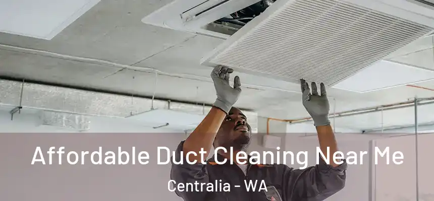  Affordable Duct Cleaning Near Me Centralia - WA