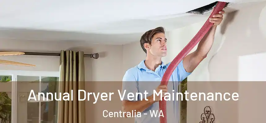  Annual Dryer Vent Maintenance Centralia - WA