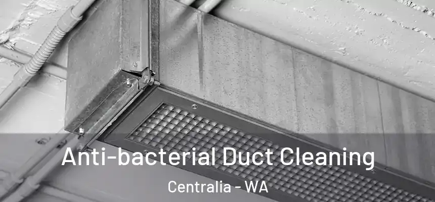 Anti-bacterial Duct Cleaning Centralia - WA