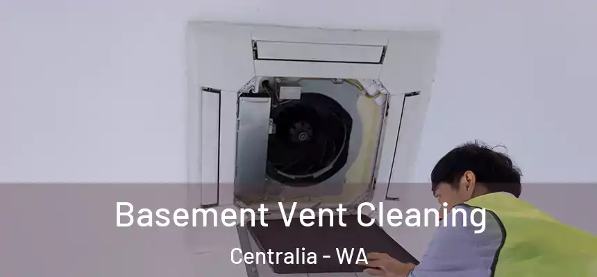  Basement Vent Cleaning Centralia - WA
