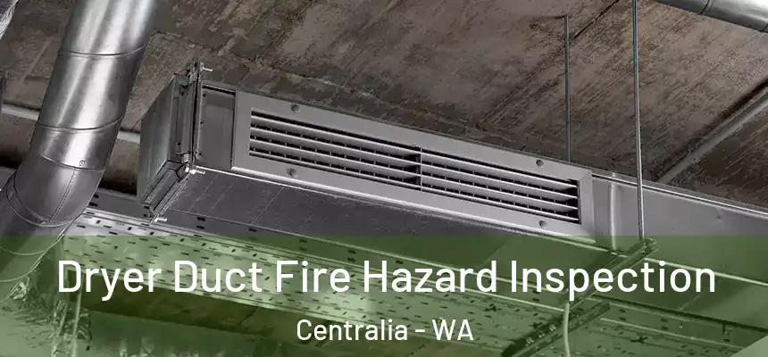  Dryer Duct Fire Hazard Inspection Centralia - WA