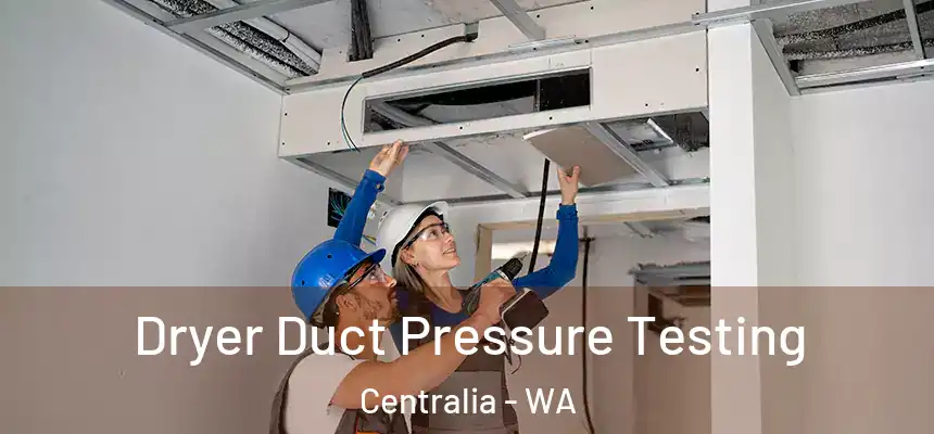  Dryer Duct Pressure Testing Centralia - WA