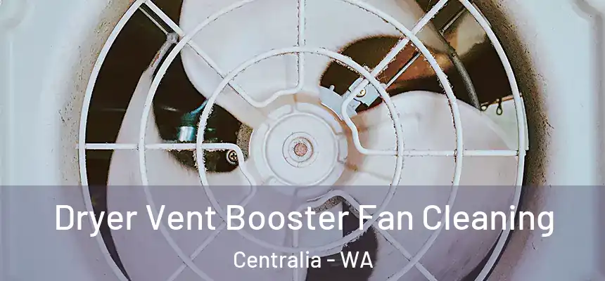  Dryer Vent Booster Fan Cleaning Centralia - WA