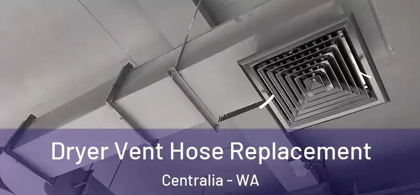  Dryer Vent Hose Replacement Centralia - WA
