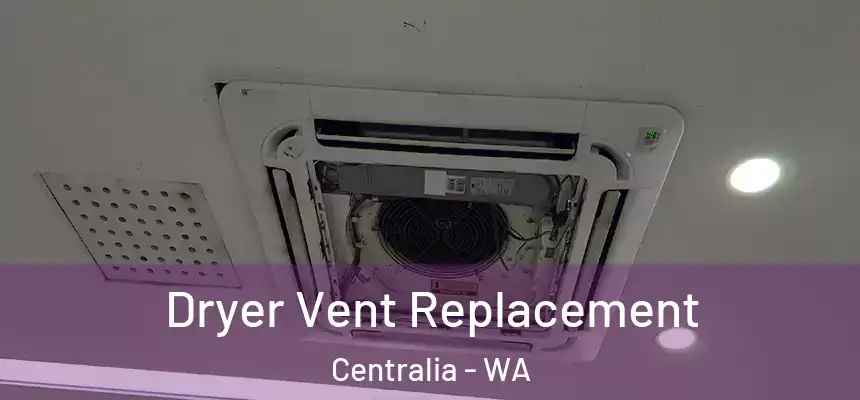  Dryer Vent Replacement Centralia - WA