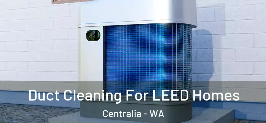  Duct Cleaning For LEED Homes Centralia - WA