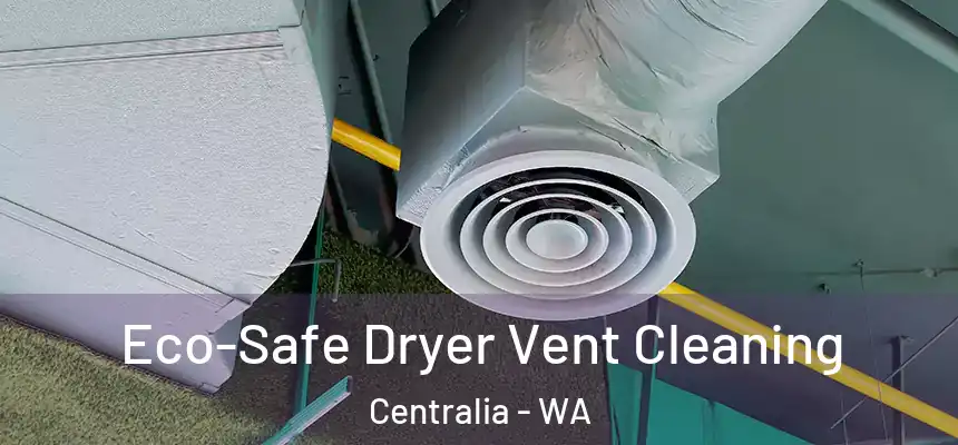  Eco-Safe Dryer Vent Cleaning Centralia - WA