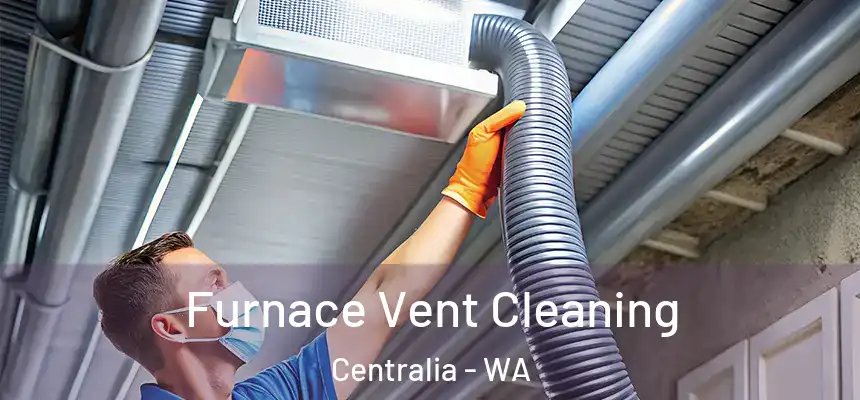  Furnace Vent Cleaning Centralia - WA