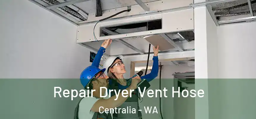  Repair Dryer Vent Hose Centralia - WA
