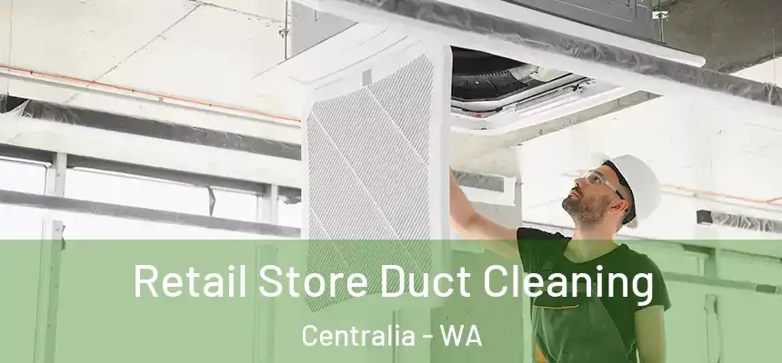  Retail Store Duct Cleaning Centralia - WA